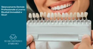 sbiancamento dentale professionale a livorno, risultati immediati e sicuri