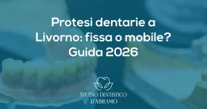 Protesi dentarie a Livorno fissa o mobile Guida 2026